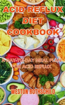 Paperback Acid Reflux Diet Cookbook: A Day-To-Day Meal Plan for Acid Reflux Book