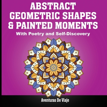 Paperback Abstract Geometric Shapes & Painted Moments: With Poetry and Self-Discovery Book