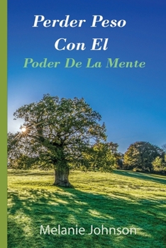 Paperback Perder Peso Con El Poder De La Mente: la gu?a completa para perder peso, paso a paso a trav?s del poder de la mente [Spanish] Book