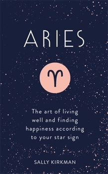 Hardcover Aries: The Art of Living Well and Finding Happiness According to Your Star Sign Book