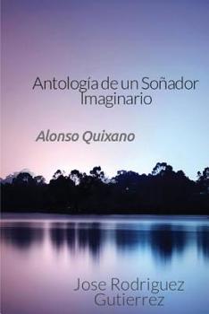 Paperback Antologia de un Soñador Imaginario: Alonxo Quixano [Spanish] Book