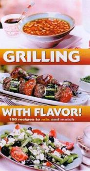 Hardcover Grilling with Flavor!: 150 Recipes to Mix and Match Book