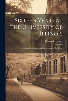 Paperback Sixteen Years at the University of Illinois; a Statistical Study of the Administration of President Book