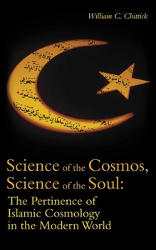 Paperback Science of the Cosmos, Science of the Soul: The Pertinence of Islamic Cosmology in the Modern World Book