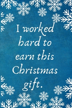 Paperback I worked hard to earn this Christmas gift.: Work Christmas Gifts For Staff- Lined Blank Notebook Journal Book