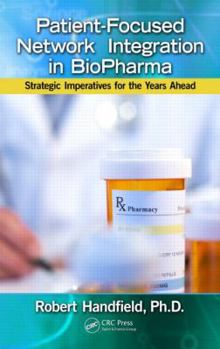 Hardcover Patient-Focused Network Integration in Biopharma: Strategic Imperatives for the Years Ahead Book