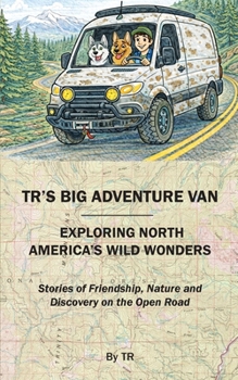 Paperback TR's Big Adventure Van: Exploring North America's Wild Wonders Book
