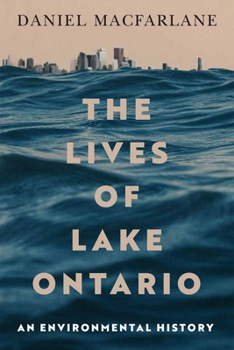 Hardcover The Lives of Lake Ontario: An Environmental History Book