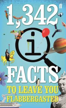 1,342 QI Facts To Leave You Flabbergasted - Book #5 of the Quite Interesting Facts