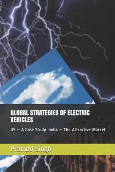 GLOBAL STRATEGIES OF ELECTRIC VEHICLES: US – A Case Study. India – The Next Attractive Market