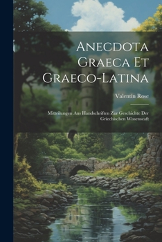 Paperback Anecdota Graeca Et Graeco-Latina: Mitteilungen Aus Handschriften Zur Geschichte Der Griechischen Wissenscaft [Romanian] Book