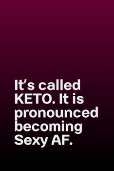 It's called Keto. It is pronounced becoming Sexy AF. (Solid): Journal notebook with funny joke quote cover for the best free spirits and humorous adult friends