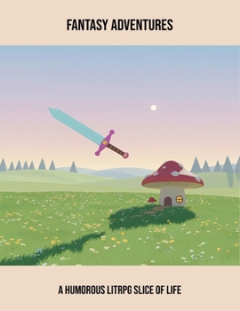 Paperback Fantasy Adventures: A Humorous Litrpg Slice Of Life Book