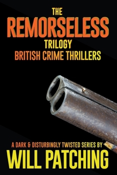 The Remorseless Trilogy: British Crime Thrillers Books 1 - 3 - Book  of the Doc Powers & D.I. Carver Investigate