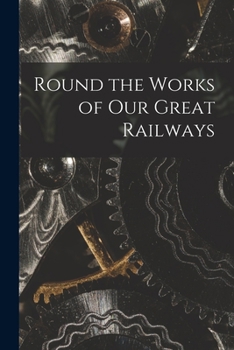 Paperback Round the Works of Our Great Railways Book