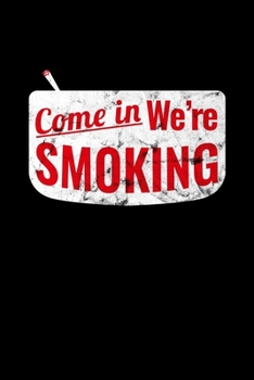 Paperback Come in We're Smoking: Journal / Notebook / Diary Gift - 6"x9" - 120 pages - White Lined Paper - Matte Cover Book