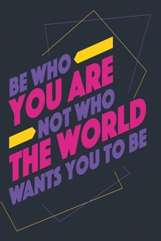 Be who you are not the world wants you to be: Funny and intelligent Notebook, Diary And Journal for everybody  with 120 Lined Pages 6x9 inches