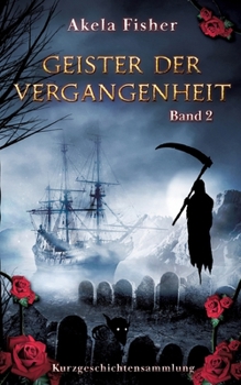 Geister der Vergangenheit Band 2: Kurzgeschichtensammlung (German Edition)