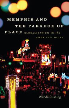 Memphis and the Paradox of Place: Globalization in the American South - Book  of the New Directions in Southern Studies