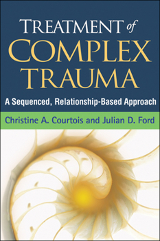 Hardcover Treatment of Complex Trauma: A Sequenced, Relationship-Based Approach Book