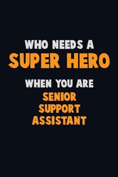Paperback Who Need A SUPER HERO, When You Are Senior Support Assistant: 6X9 Career Pride 120 pages Writing Notebooks Book