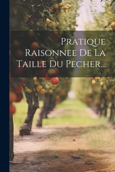 Paperback Pratique Raisonnee De La Taille Du Pecher... [French] Book