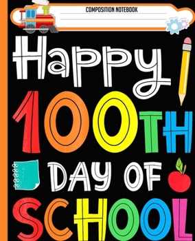 Paperback Composition Notebook: Happy 100th Day of School Teacher Student Handwriting Practice Paper Workbook. Journal Blank Dotted Writing Sheets Not Book