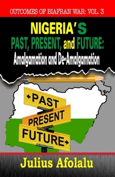 Nigeria's Past, Present, and Future: Amalgamation and De-Amalgamation