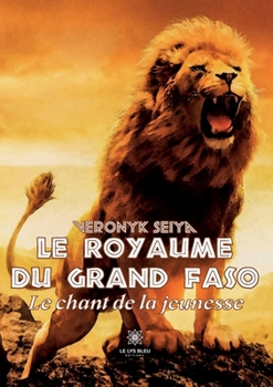 Le royaume du grand Faso: Le chant de la jeunesse