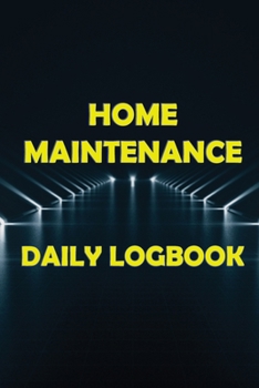 Home Maintenance Daily Logbook: Planner Handyman Notebook To Keep Record of Maintenance for Date, Phone, Sketch Detail, System Appliance, Problem, Pre