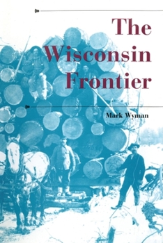 The Wisconsin Frontier (History of the Trans-Appalachian Frontier) - Book  of the History of the Trans-Appalachian Frontier