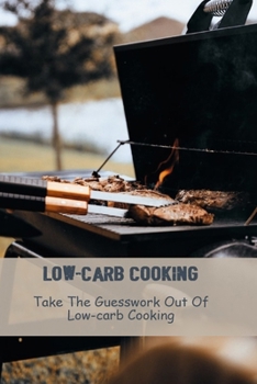 Paperback Low-Carb Cooking: Take The Guesswork Out Of Low-Carb Cooking Book