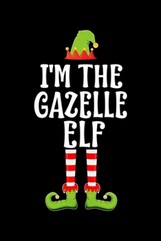 I'm the Gazelle Elf: Blank Lined Family Matching Christmas Diary Best Christmas gift Notebook And Journal 6x9 Inch 120 Pages White Paper