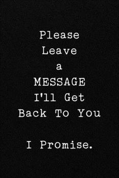 Paperback Please Leave a MESSAGE I'll Get Back To You I Promise.: Funny Office CoWorker Notebook: Blank Lined Interior Book