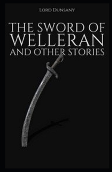 The Sword of Welleran and Other Stories Illustrated