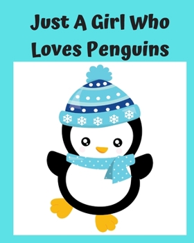 Just A Girl Who Loves Penguins: Pretty Notebook Journal Blank Lined, Cute Penguin for Girls, Perfectly Suited Taking Notes in Class, Funny Penguin Gifts For Girls - 110 Pages