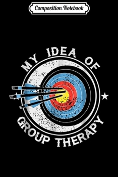 Paperback Composition Notebook: Archery is my Idea of Group Therapy Journal/Notebook Blank Lined Ruled 6x9 100 Pages Book