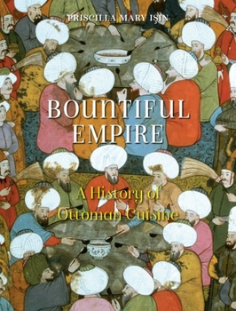 Paperback Bountiful Empire: A History of Ottoman Cuisine Book