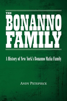 Paperback The Bonanno Family: A History of New York's Bonanno Mafia Family Book