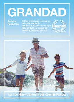Hardcover Grandad: All You Need to Know in One Concise Manual: How to Plan Your Starring Role * Practical Projects * Games & Activities f Book