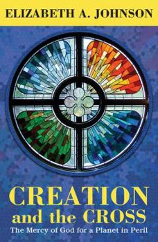 Paperback Creation and the Cross: The Mercy of God for a Planet in Peril Book