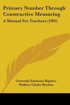Paperback Primary Number Through Constructive Measuring: A Manual For Teachers (1905) Book