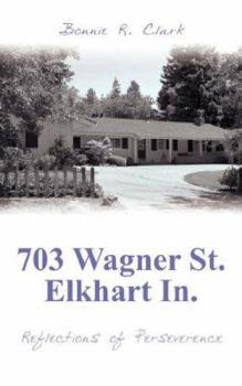 Paperback 703 Wagner St. Elkhart In.: Reflections of Perseverence Book