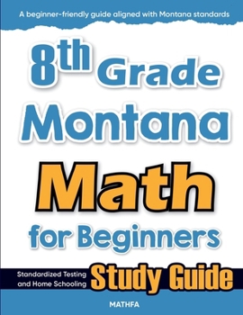 Paperback 8th Grade Montana Math for Beginners: Standardized Testing and Home Schooling Study Guide Book