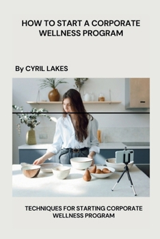 How to Start a Corporate Wellness Program: Techniques for Starting Corporate Wellness Program