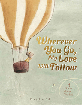 Hardcover Wherever You Go, My Love Will Follow: 8 Stories of Love and Wisdom Book