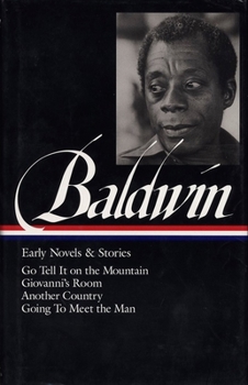 Hardcover James Baldwin: Early Novels & Stories (Loa #97): Go Tell It on the Mountain / Giovanni's Room / Another Country / Going to Meet the Man Book