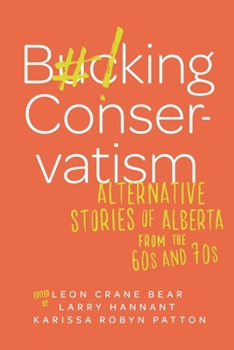 Paperback Bucking Conservatism: Alternative Stories of Alberta from the 1960s and 1970s Book