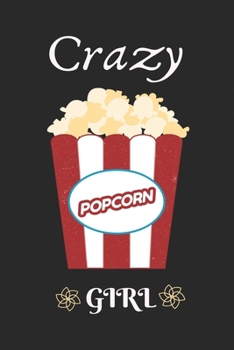 Crazy Popcorn Girl: Best Gift for Popcorn Lovers , 6x9 inch 100 Pages  Birthday & Christmas  Gift / Journal / Notebook / Diary