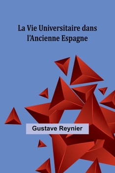 La Vie Universitaire dans l'Ancienne Espagne (French Edition)